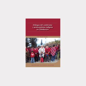 Diálogos del catolicismo y protestantismo indígena en Chimborazo (PDF)