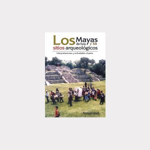 Los Mayas de hoy y los sitios arqueológicos (PDF)