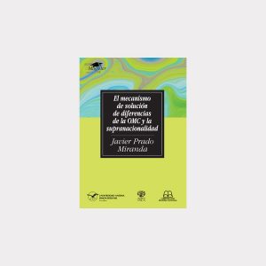 El mecanismo de solución de diferencias de la OMC y la supranacionalidad (PDF)