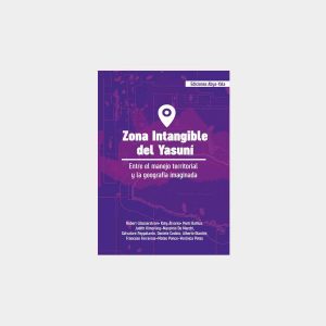 Zona Intangible del Yasuní: entre el manejo territorial y la geografía imaginada