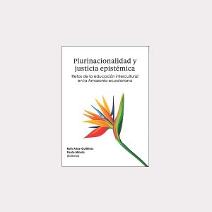 Plurinacionalidad y justicia epistémica. Retos de la educación intercultural en la Amazonía ecuatoriana
