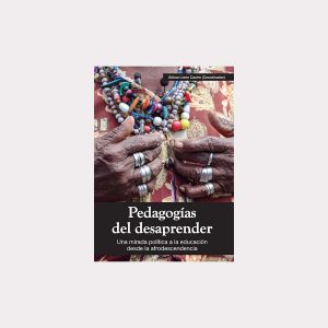 Pedagogías del desaprender. Una mirada política a la educación desde la afrodescendencia