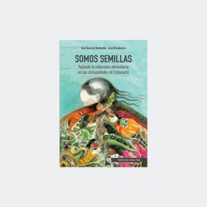 Somos semillas. Tejiendo soberanía alimentaria en las comunidades de Cotacachi
