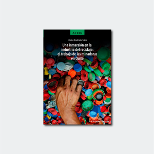 Una inmersión en la industria del reciclaje: el trabajo de las minadoras en Quito